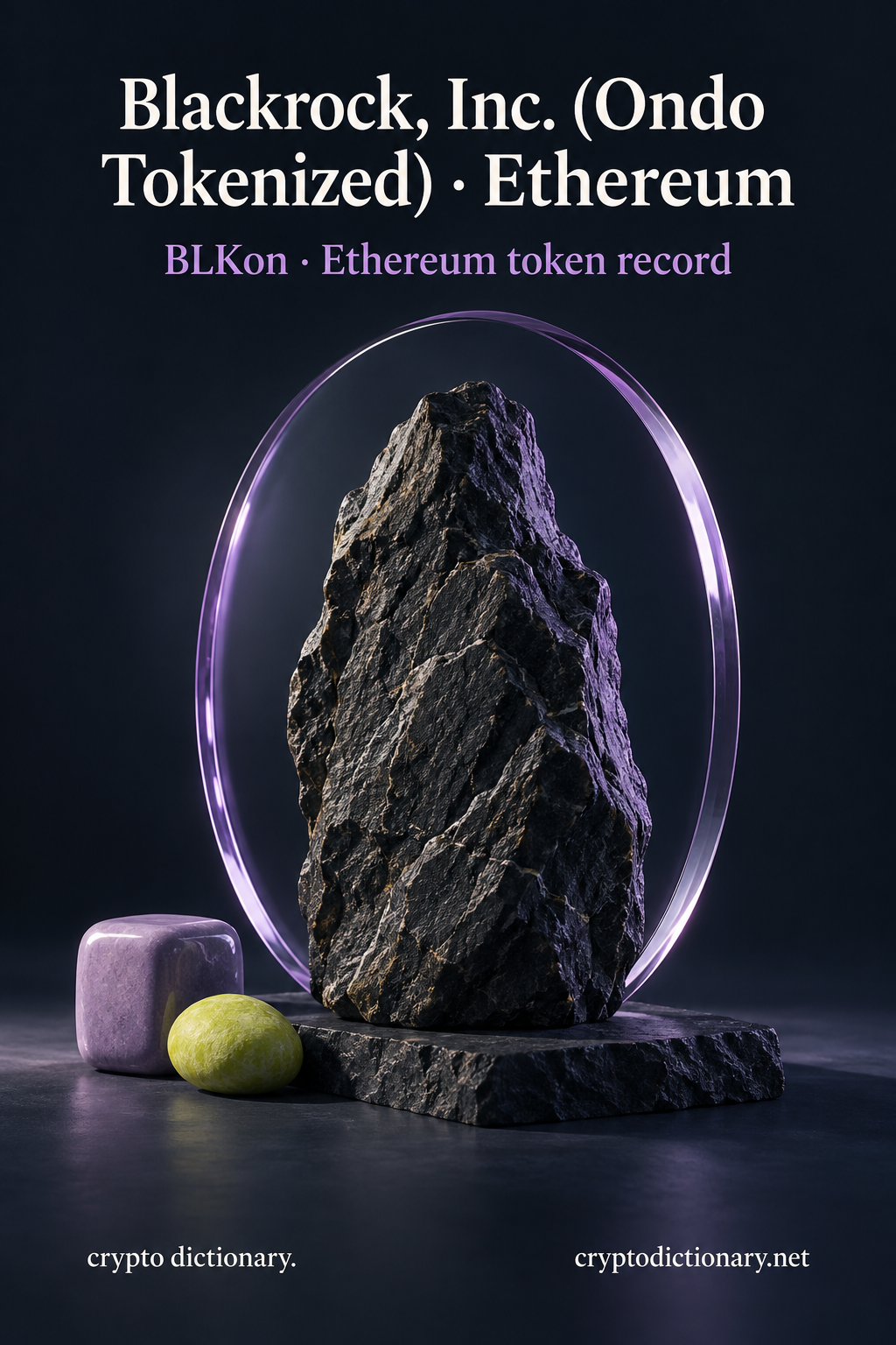 A weathered black rock inside an offset lilac glass oval stands on navy stone beside a lilac ceramic cuboid and lime pebble, below Blackrock, Inc. (Ondo Tokenized) · Ethereum and BLKon token-record caption.