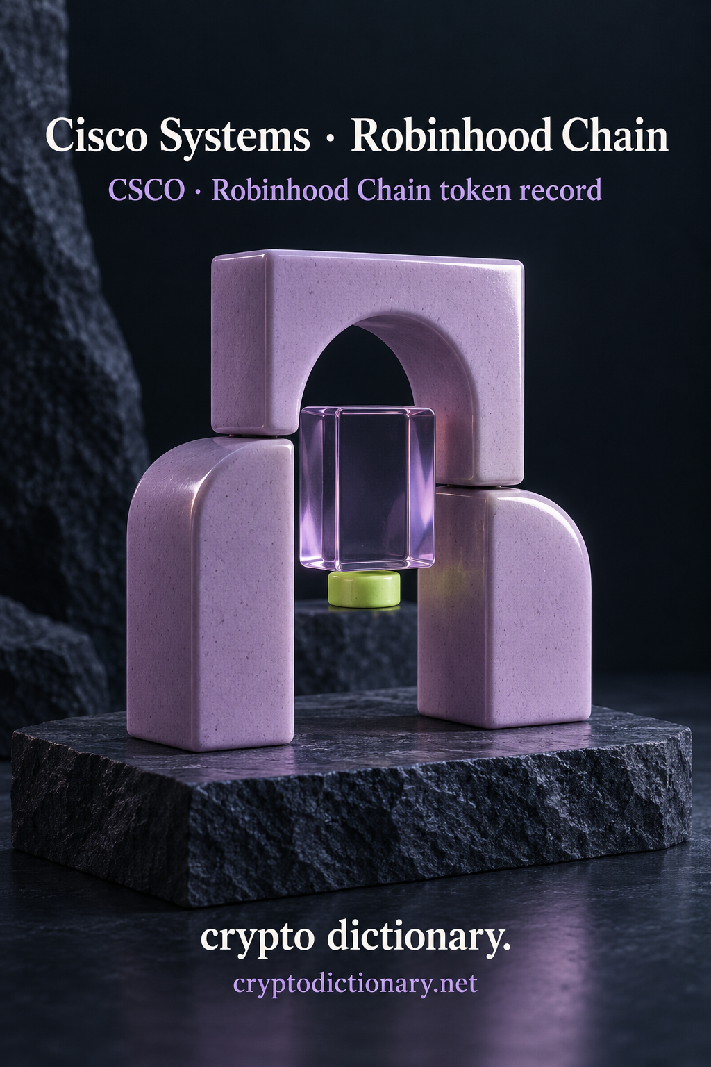 Three lilac ceramic blocks form a balanced arch around a clear lilac glass cuboid and small lime spacer on navy stone, below Cisco Systems · Robinhood Chain and CSCO token-record caption.