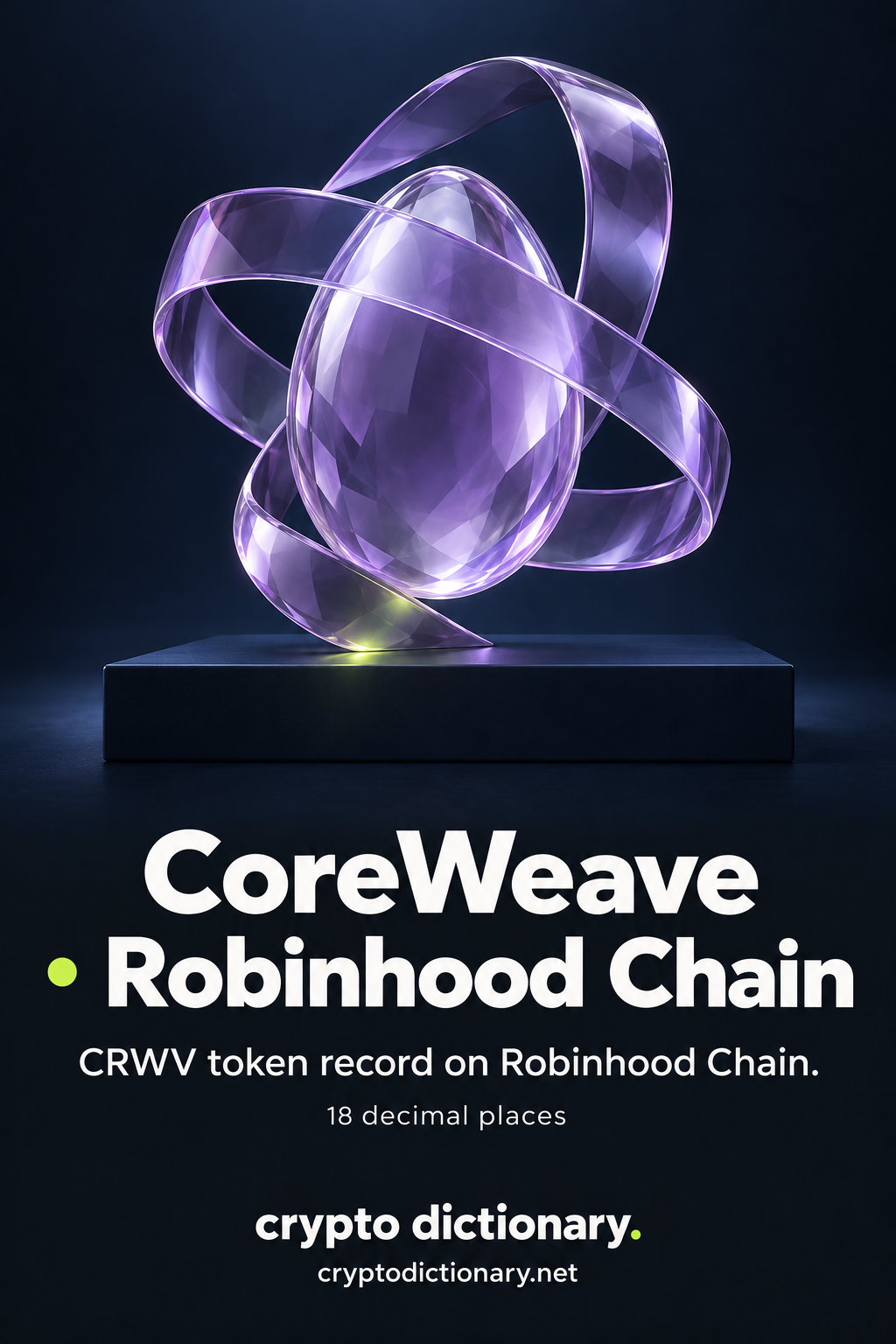 An oval lilac glass core with broad loosely crossing glass ribbons on a dark plinth, above CoreWeave · Robinhood Chain and the CRWV token record caption.