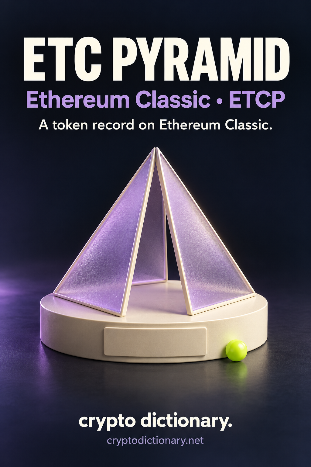 ETC PYRAMID on Ethereum Classic, ticker ETCP: a hollow lilac frosted-glass pyramid on an ivory specimen stand with a blank registry tab and lime sphere.